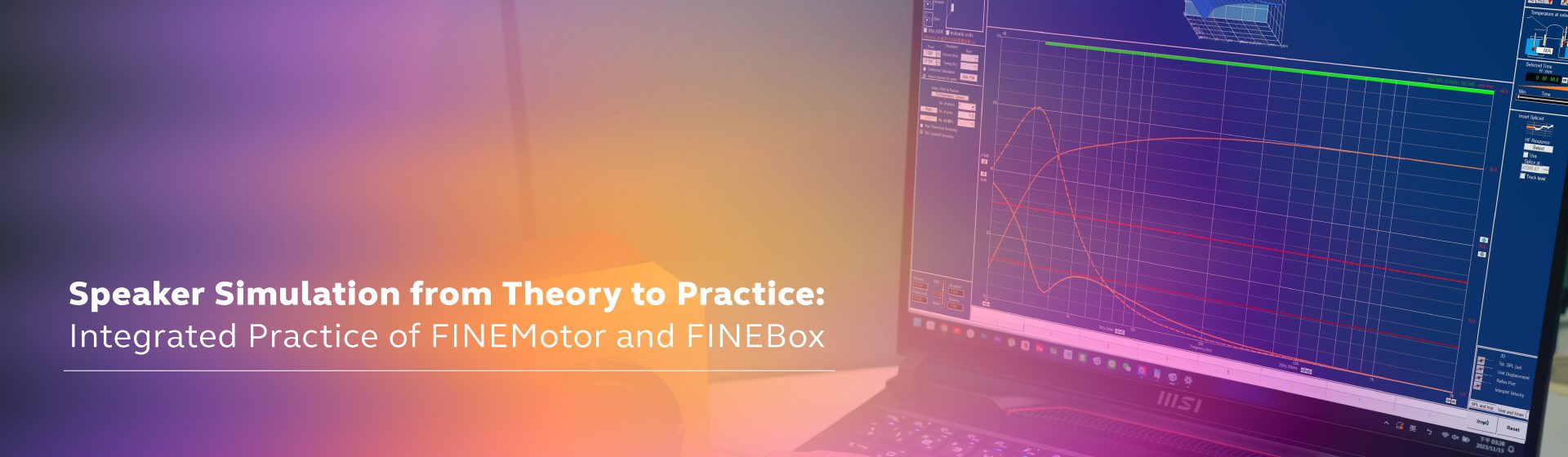 Speaker Simulation from Theory to Practice: Integrated Practice of FINEBox and FINEMotor