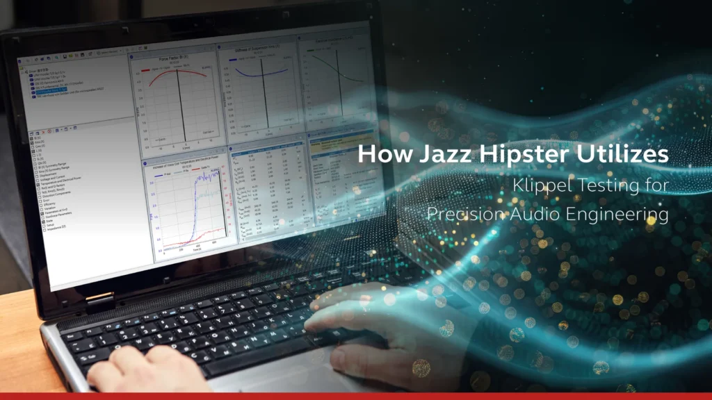 How Jazz Hipster Utilizes Klippel Testing for Precision Audio Engineering